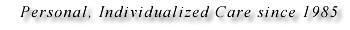 Personal, Individualized Care since 1985